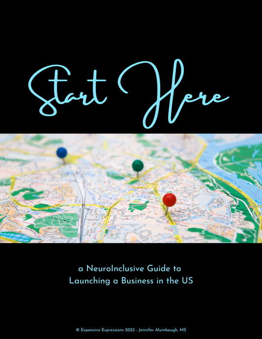 Start Here :: a NeuroInclusive Guide to  Launching a Business in the US